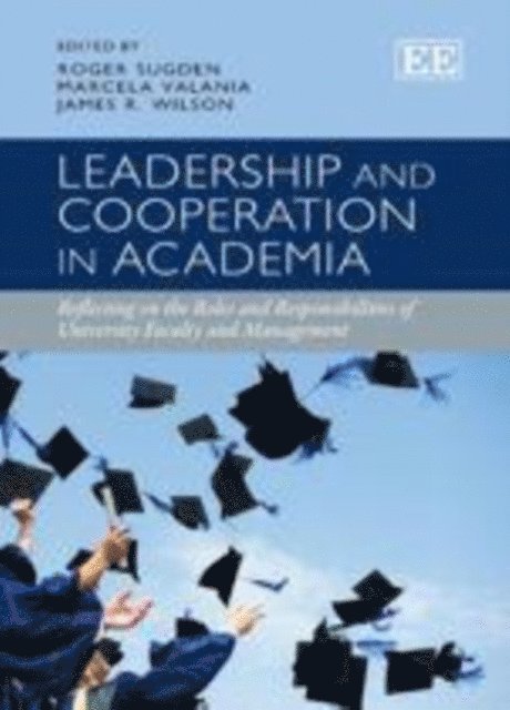 James R. Wilson, Marcela Valania, Roger Sugden - Leadership and Cooperation in Academia, E-bok