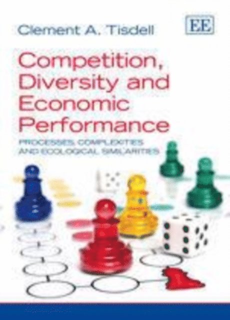 Clement A. Tisdell - Competition, Diversity and Economic Performance, E-bok