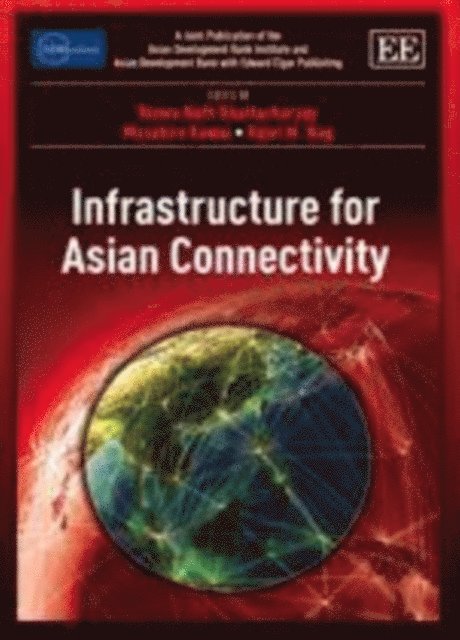 Rajat M. Nag, Masahiro Kawai, Biswa Nath Bhattacharyay - Infrastructure for Asian Connectivity, E-bok