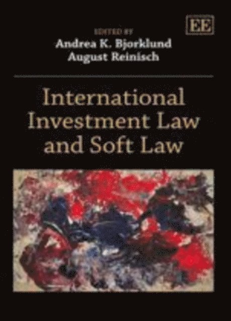 August Reinisch, Andrea K. Bjorklund - International Investment Law and Soft Law, E-bok