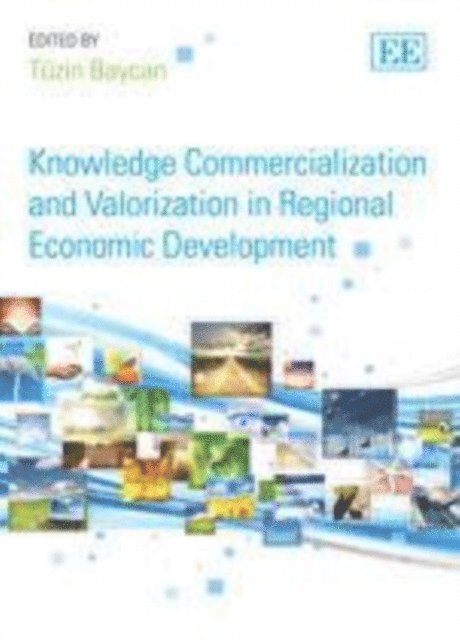 Tuzin Baycan - Knowledge Commercialization and Valorization in Regional Economic Development, E-bok