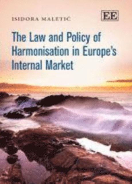 Isidora Maletic - Law and Policy of Harmonisation in Europe's Internal Market, E-bok