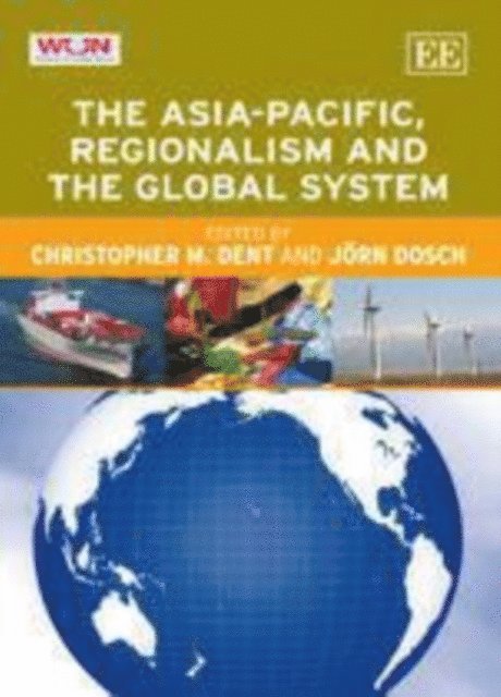 Jorn Dosch, Christopher M. Dent - Asia-Pacific, Regionalism and the Global System, E-bok