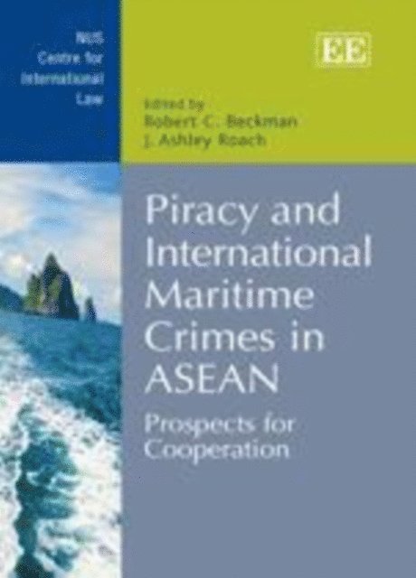 J. Ashley Roach, Robert Beckman - Piracy and International Maritime Crimes in ASEAN, E-bok