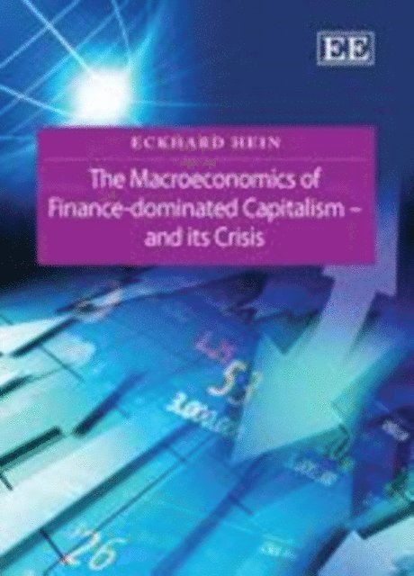 Eckhard Hein - Macroeconomics of Finance-Dominated Capitalism - and its Crisis, E-bok