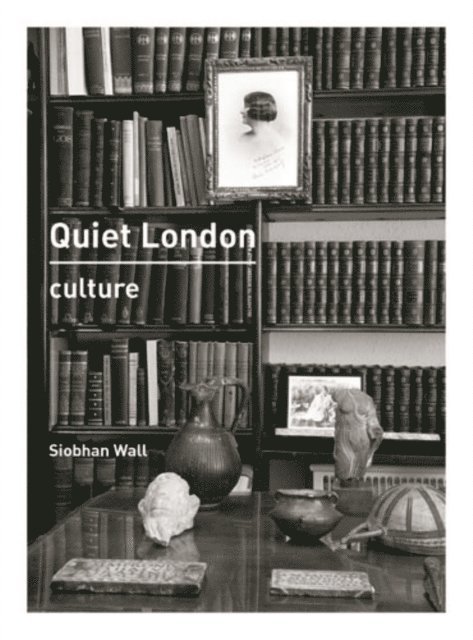 Siobhan Wall - Quiet London: Culture, E-bok