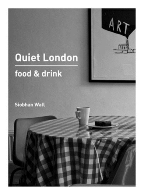 Siobhan Wall - Quiet London: Food & Drink, E-bok