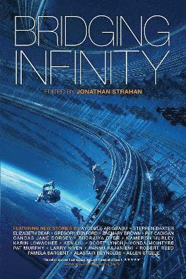 Alastair Reynolds, Pat Cadigan, Stephen Baxter, Charlie Jane Anders, Tobias S Buckell, Karen Lord, Karin Lowachee, Kristine Kathryn Rusch, Gregory Benford, Larry Niven, Robert Reed, Pamela Sargent, Allen M. Steele, Pat Murphy, Paul Doherty, An Owomoyela, Thoraiya Dyer, Ken Liu, Jonathan Strahan - Bridging Infinity, Häftad. Tillgänglighet: Tillfälligt slut