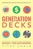 Titus Chalk - Generation Decks: The Unofficial History of Gaming Phenomenon Magic: The Gathering, Häftad