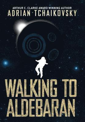 Adrian Tchaikovsky - Walking to Aldebaran, Inbunden