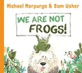We Are Not Frogs!