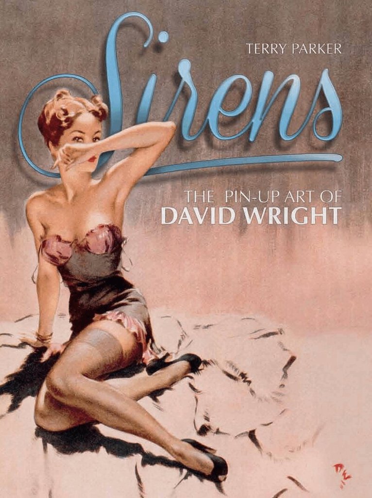 Terry Parker - Sirens: The Pin-Up Art of David Wright, Inbunden