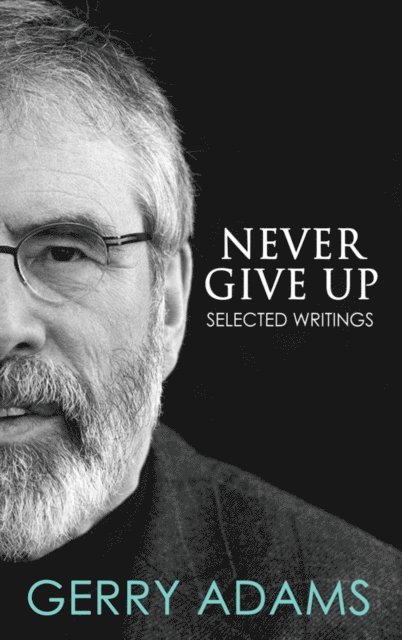 Gerry Adams - Never Give Up:, E-bok