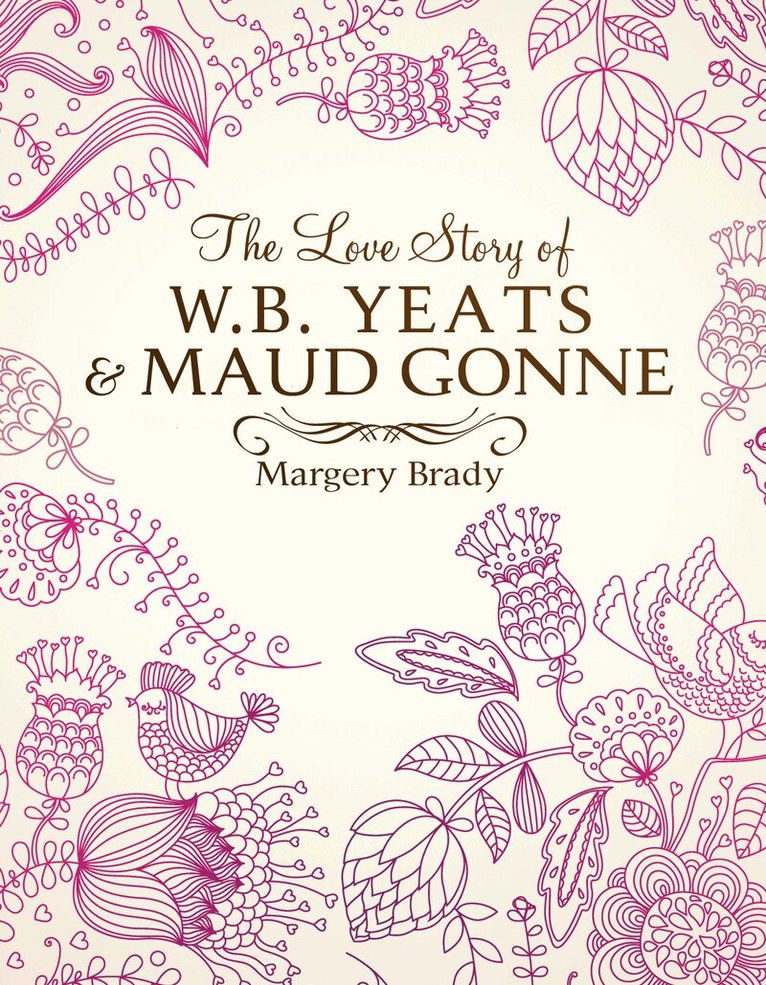Margery Brady - Love Story Of W.B. Yeats & Maud Gonne, Inbunden