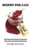 Money for Jam 2e: The Essential Guide to Starting Your Own Small Food Business