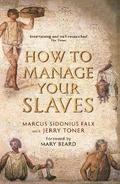 How to Manage Your Slaves by Marcus Sidonius Falx