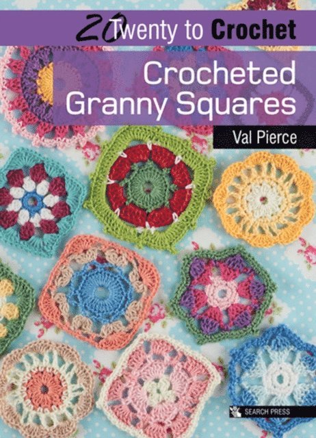 Val Pierce - Twenty to Crochet: Crocheted Granny Squares, E-bok
