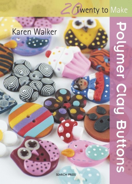 Karen Walker - Twenty to Make: Polymer Clay Buttons, E-bok