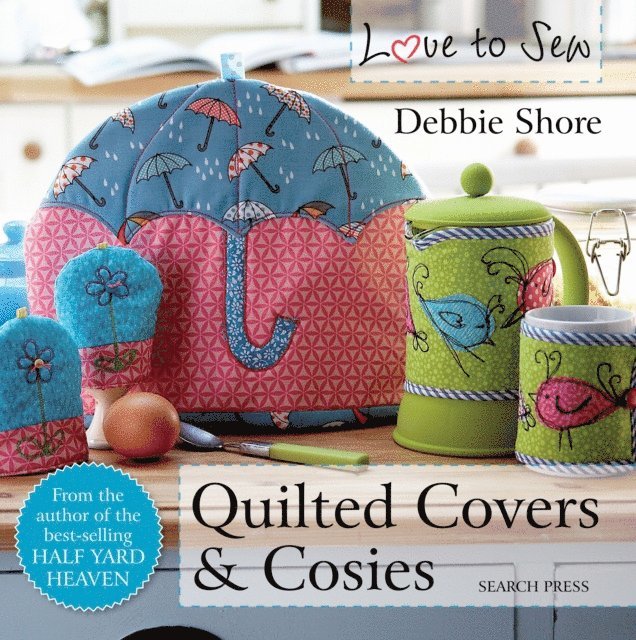 Debbie Shore - Love to Sew: Quilted Covers & Cosies, E-bok