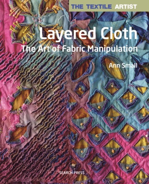 Ann Small - Textile Artist: Layered Cloth, E-bok