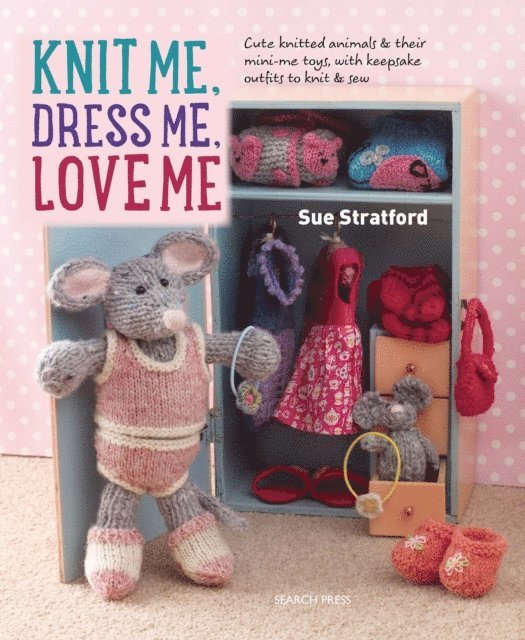 Sue Stratford - Knit Me, Dress Me, Love Me, E-bok