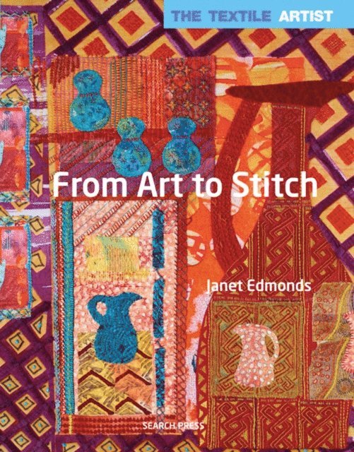 Janet Edmonds - Textile Artist: From Art to Stitch, E-bok