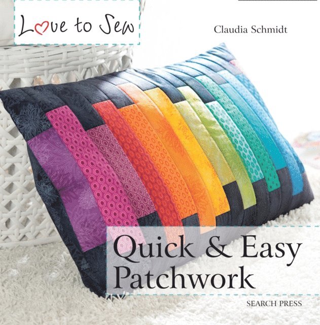 Claudia Schmidt - Love to Sew: Quick & Easy Patchwork, E-bok