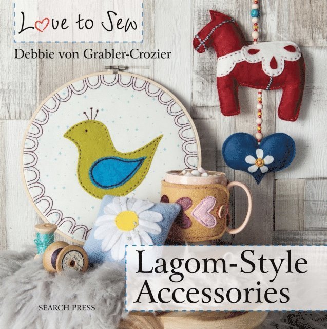 Debbie von Grabler-Crozier - Love to Sew: Lagom-Style Accessories, E-bok
