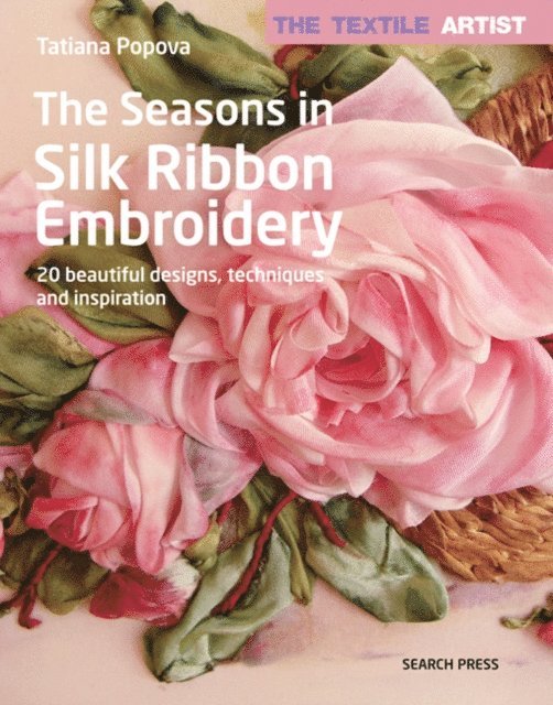 Tatiana Popova - Textile Artist: The Seasons in Silk Ribbon Embroidery, E-bok