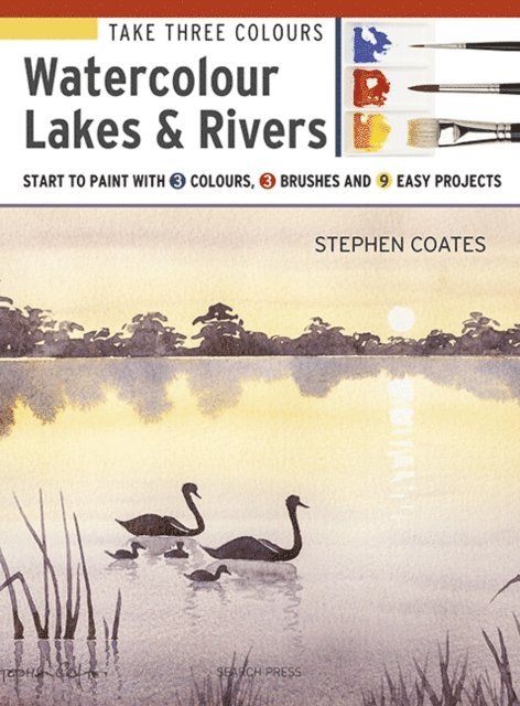 Stephen Coates - Take Three Colours: Watercolour Lakes & Rivers, E-bok