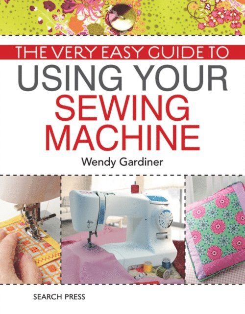 Wendy Gardiner - Very Easy Guide to Using Your Sewing Machine, E-bok