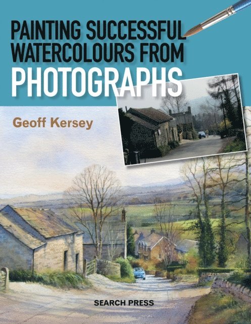 Geoff Kersey - Painting Successful Watercolours from Photographs, E-bok