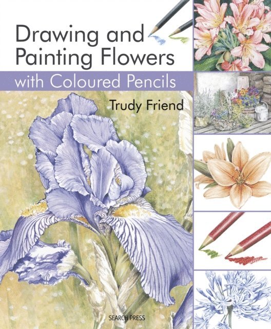 Trudy Friend - Drawing & Painting Flowers with Coloured Pencils, E-bok