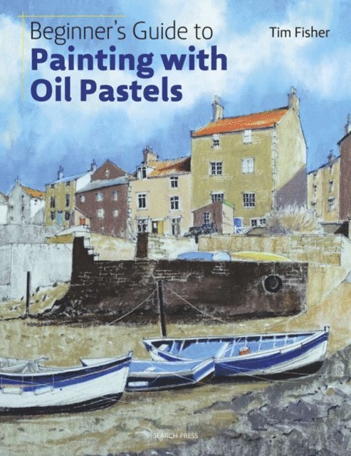 Tim Fisher - Beginner's Guide to Painting with Oil Pastels, E-bok