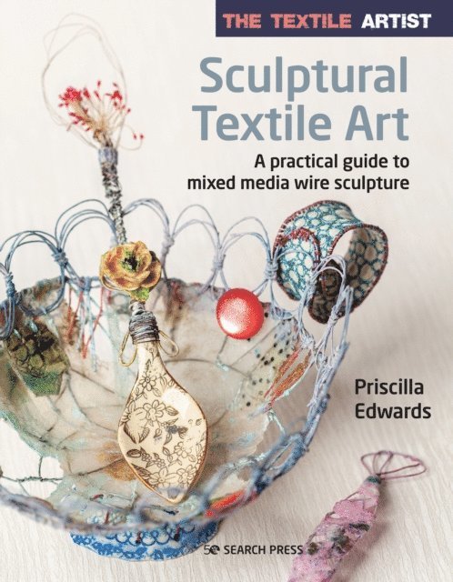 Priscilla Edwards - Textile Artist: Sculptural Textile Art, E-bok