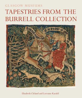 Elizabeth Cleland, Lorraine Karafel - Tapestries from the Burrell Collection, Inbunden