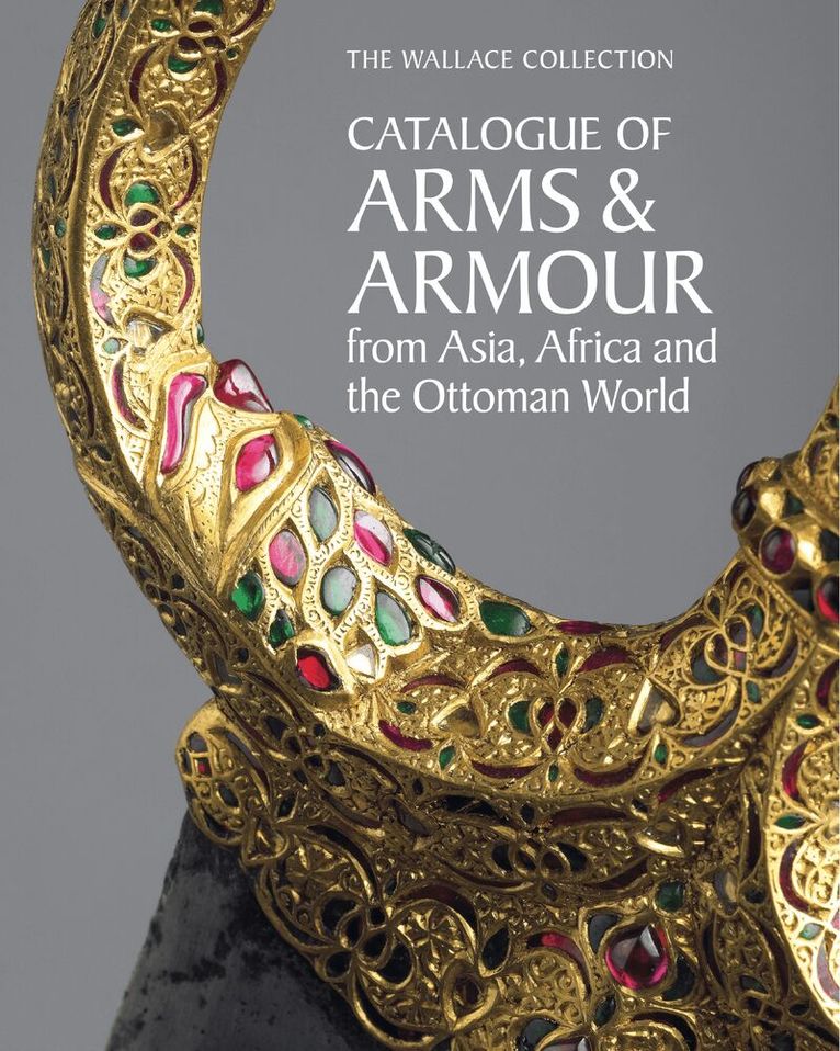 The Wallace Collection Catalogue of Arms and Armour from Asia, Africa and the Ottoman World, Inbunden