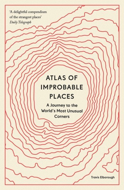 Travis Elborough - Atlas of Improbable Places, E-bok