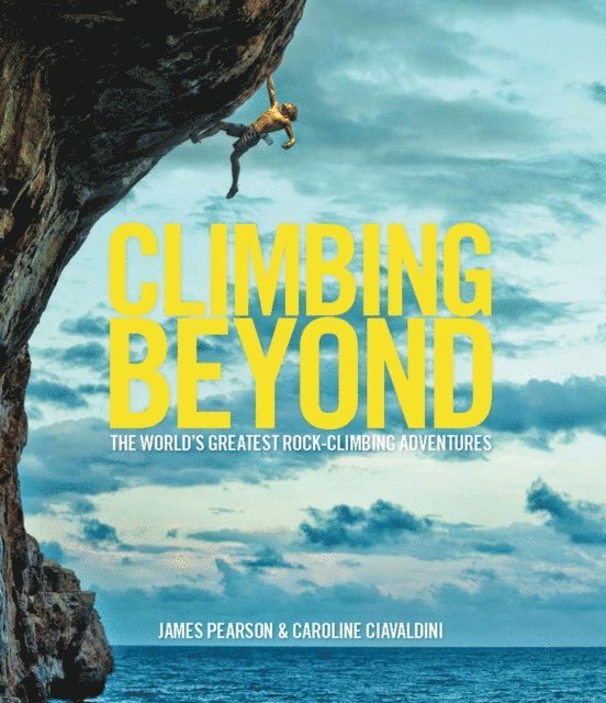 James Pearson, Caroline Ciavaldini - Climbing Beyond, E-bok