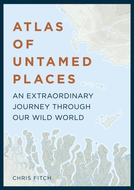 Chris Fitch - Atlas of Untamed Places, E-bok