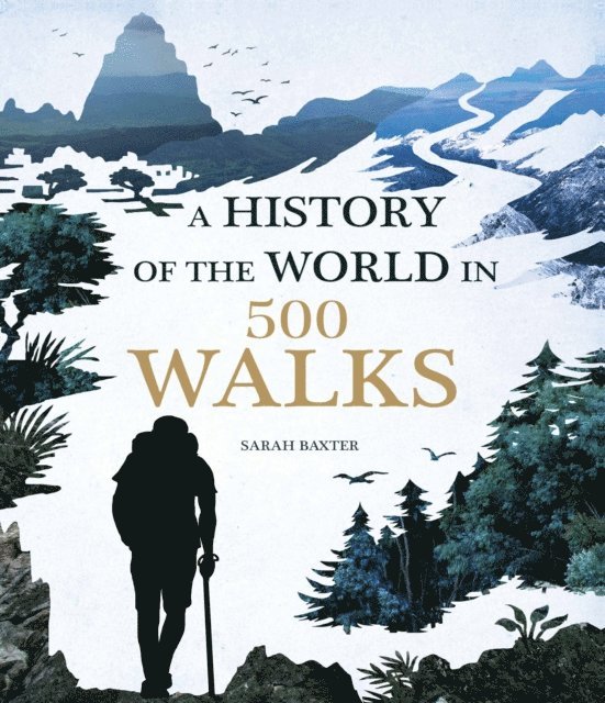 Sarah Baxter - History of the World in 500 Walks, E-bok