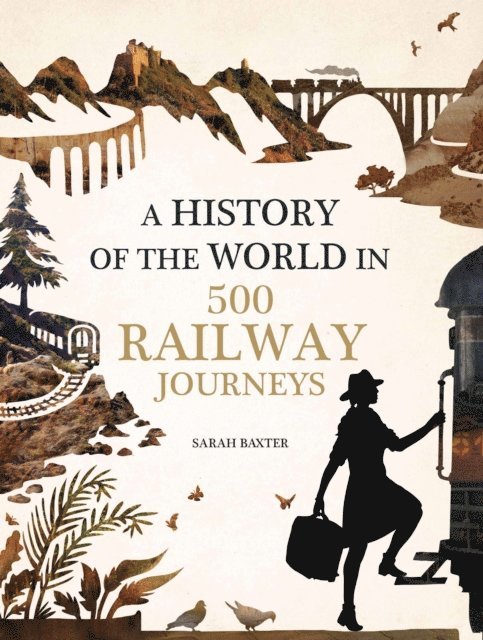 Sarah Baxter - History of the World in 500 Railway Journeys, E-bok