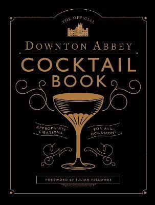 Annie Gray, Julian Fellowes - Official Downton Abbey Cocktail Book, Inbunden