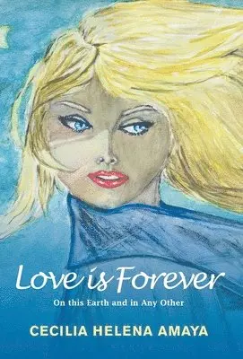 Cecilia Helena Amaya - Love is Forever: On This Earth and in Any Other, Inbunden. Tillgänglighet: Lägg i varukorg