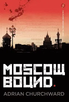 Adrian Churchward - Moscow Bound, Inbunden. Tillgänglighet: Lägg i varukorg