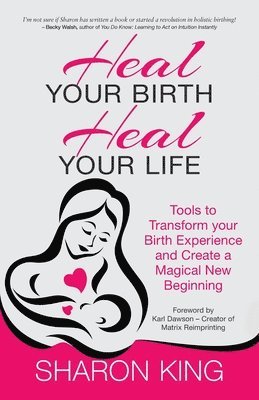 Sharon King - Heal Your Birth, Heal Your Life, Häftad