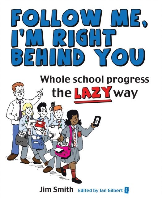 Jim Smith, Ian Gilbert - Whole School Progress the LAZY Way, E-bok