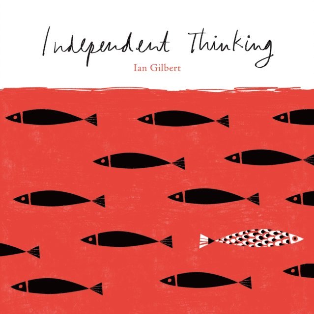 Ian Gilbert - Independent Thinking, E-bok