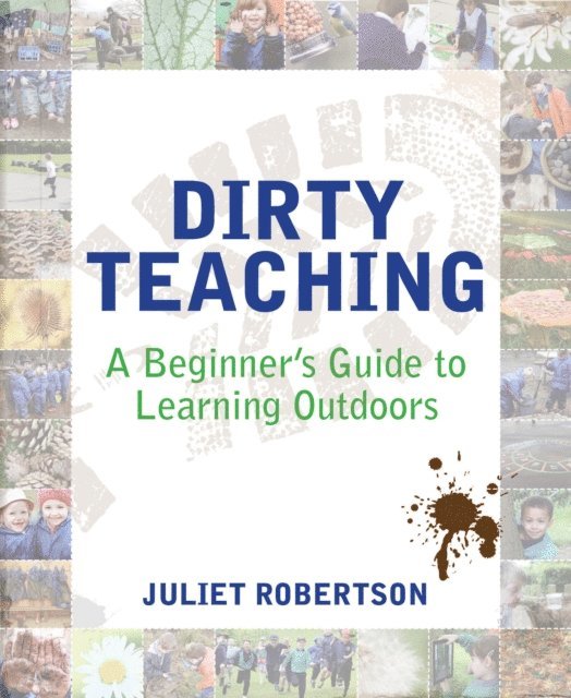 Juliet Robertson, Ian Gilbert - Dirty Teaching, E-bok