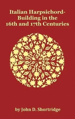 John D Shortridge - Italian Harpsichord-Building in the 16th and 17th Centuries - Fully Illustrated, Inbunden. Tillgänglighet: Lägg i varukorg